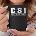 CSI Can't Stand Idiots Attitude Hilarious Coffee Mug Unique Gifts