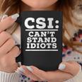 Csi Can’T Stand Idiots Sarcastic Dad Joke Dad Humor Coffee Mug Unique Gifts