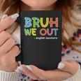 Cute End Of School Summer Bruh We Out English Teachers Coffee Mug Funny Gifts