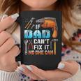 If Dad Can't Fix It No One Can Love Father Day Coffee Mug Unique Gifts