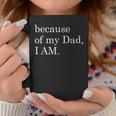 Because Of My Dad I Am Coffee Mug Personalized Gifts
