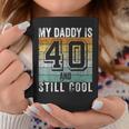 My Daddy Is 40 And Still Cool 40Th Father's Day Coffee Mug Unique Gifts