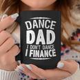 Dance Dad I Don't Dance I Finance Coffee Mug Unique Gifts