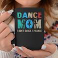 Dance Mom I Don't Dance I Finance Dancing Mommy Coffee Mug Unique Gifts