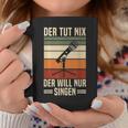 Der Tut Nix Der Will Nur Singen Singer Vocal Music Tassen Lustige Geschenke