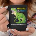 Dinosaur Down Syndrome Awareness Dinosaurs Are Scary Coffee Mug Unique Gifts