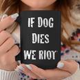 If Dog Dies We Riot Zombie Coffee Mug Unique Gifts