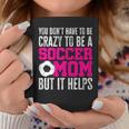 You Don't Have To Be Crazy To Be A Soccer Mom But It Helps Coffee Mug Unique Gifts