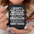 Don't Flirt With Me I Love My Brazilian Girlfriend Coffee Mug Unique Gifts