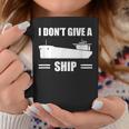 I Don't Give A Ship Cargo Ship Longshoreman Dock Worker Coffee Mug Unique Gifts