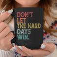 Don't Let The Hard Days Win Quote Women Coffee Mug Funny Gifts