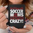 Don't Mess With Soccer Moms Crazy Soccer Mom Coffee Mug Unique Gifts