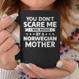 You Don't Scare Me I Was Raised By A Norwegian Mother Coffee Mug Unique Gifts