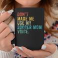 Don't Make Me Use My Soccer Mom Voice Mother Vintage Coffee Mug Unique Gifts