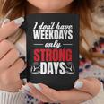 I Don't Have Weekdays Only Strong Days Muscle Coffee Mug Unique Gifts
