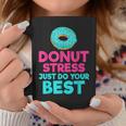 Donut Stress Just Do Your Best Snack Donut Coffee Mug Unique Gifts