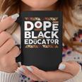Dope Black Educator Black History Melanin Black Educator Coffee Mug Funny Gifts