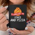 I Dream Of Vince And Pizza Vinces Coffee Mug Unique Gifts