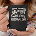 I Never Dreamed I'd Grow Up To Be A Sexy Volleyball Dad Coffee Mug Personalized Gifts