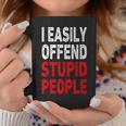 I Easily Offended Stupid People Coffee Mug Unique Gifts