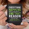 Everything Happens For A Reason Entropy Coffee Mug Unique Gifts