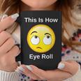 This Is How I Eye Roll Sarcastic Humor Emoticon Coffee Mug Unique Gifts