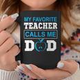 Father Day My Favorite Teacher Calls Me Dad Coffee Mug Unique Gifts