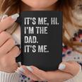 Fathers Day Its Me Hi I'm The Dad Its Me Men Coffee Mug Unique Gifts