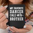 My Favorite Dancer Calls Me Brother Dance Bro Coffee Mug Personalized Gifts