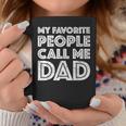 My Favorite People Call Me Dad Father's Day Coffee Mug Funny Gifts