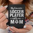 My Favorite Soccer Player Calls Me Mom Coffee Mug Unique Gifts