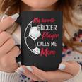 My Favorite Soccer Player Calls Me Mom Soccer Mother Coffee Mug Unique Gifts