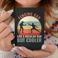 Fencing Dad Like A Regular Dad But Cooler Fencing Father Coffee Mug Unique Gifts