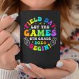Field Day 2024 Let Game Begin 6Th Grade For Kid Teacher Girl Coffee Mug Funny Gifts