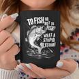To Fish Or Not To Fish What A Stupid Question Cool Fishing Coffee Mug Personalized Gifts