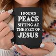 I Found Peace Sitting At The Feet Of Jesus Christian Faith Coffee Mug Unique Gifts