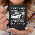 Friends Don't Let Friends Cruise Alone Friends Summer Coffee Mug Unique Gifts