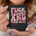 Fuck Around And Find Out Women's F Around Find Out Fafo Coffee Mug Unique Gifts