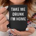 Take Me Drunk I'm Home Quote Coffee Mug Unique Gifts