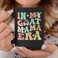 In My Goat Mom Era Groovy Messy Bun Life Mama Mothers Coffee Mug Funny Gifts