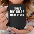Love My Boss I Mean My Wife Coffee Mug Unique Gifts