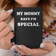 My Mommy Says I'm Special Coffee Mug Personalized Gifts