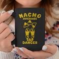 Nacho Average Tap Dancer Cinco De Mayo Mexican Dancing Coffee Mug Unique Gifts