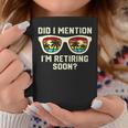 Retirement Quote Did I Mention I'm Retiring Soon Coffee Mug Funny Gifts