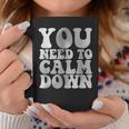 Retro Quote You Need To Calm Down Cool Groovy Coffee Mug Unique Gifts
