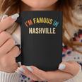 Saying City Pride I'm Famous In Nashville Coffee Mug Unique Gifts
