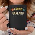 Saying City Pride I'm Famous In Oakland Coffee Mug Unique Gifts