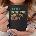 Science Doesn't Care What You Believe Teacher Nerd Coffee Mug Unique Gifts