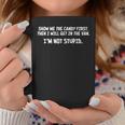 Show Me Candy First Im Not Stupid For Women Coffee Mug Unique Gifts
