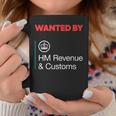 Wanted By Hm Revenue And Customs Coffee Mug Personalized Gifts